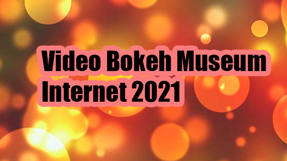 video bokeh museum internet 2021 indonesia
