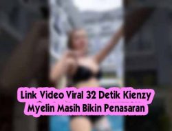 Link Video Viral 32 Detik Kienzy Myelin Masih Bikin Penasaran