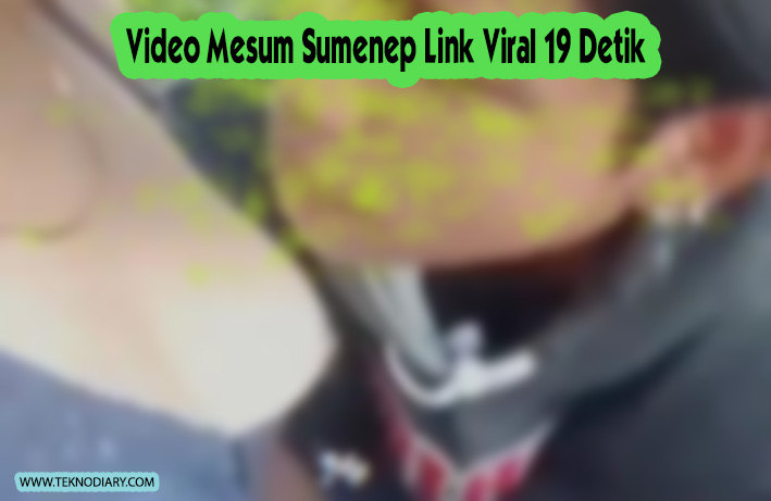 Video Mesum Sumenep Link Viral 19 Detik Jadi Buruan