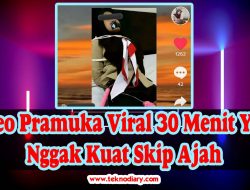 Video Pramuka Viral 30 Menit Yang Nggak Kuat Skip Ajah