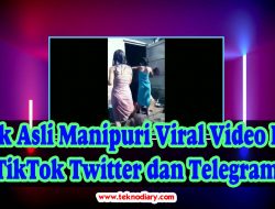 Link Asli Manipuri Viral Video Red TikTok Twitter dan Telegram