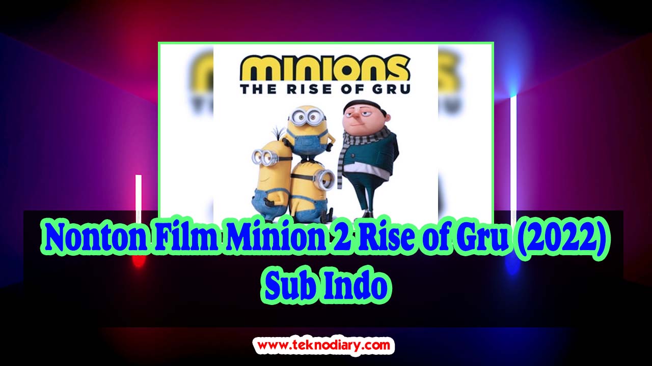 Nonton Film Minion 2 Rise Of Gru (2022) Sub Indo TEKNODIARY