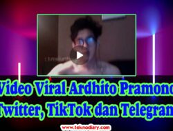 Video Viral Ardhito Pramono Twitter, TikTok dan Telegram Jadi Buruan