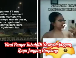 Viral Pamer Tubuh Di Sosmed, Jangan Ragu Jangan Bimbang