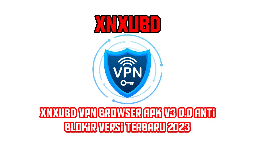 Xnxubd Vpn Browser Apk V3 0.0 Anti Blokir Versi Terbaru 2023 TEKNODIARY